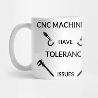 CNC Machinist Have Tolerance issues Mug